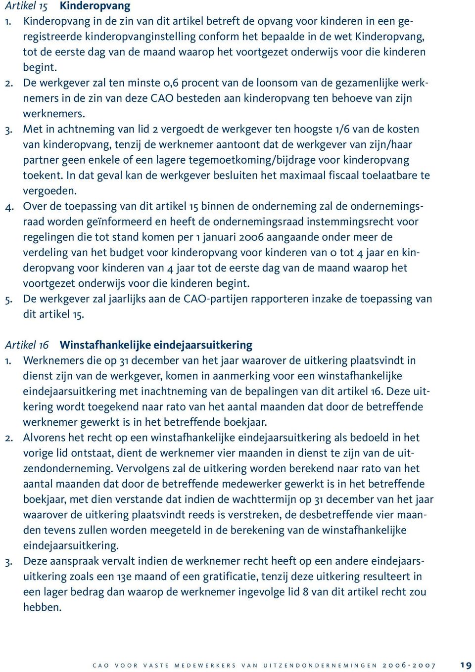 het voortgezet onderwijs voor die kinderen begint. 2.