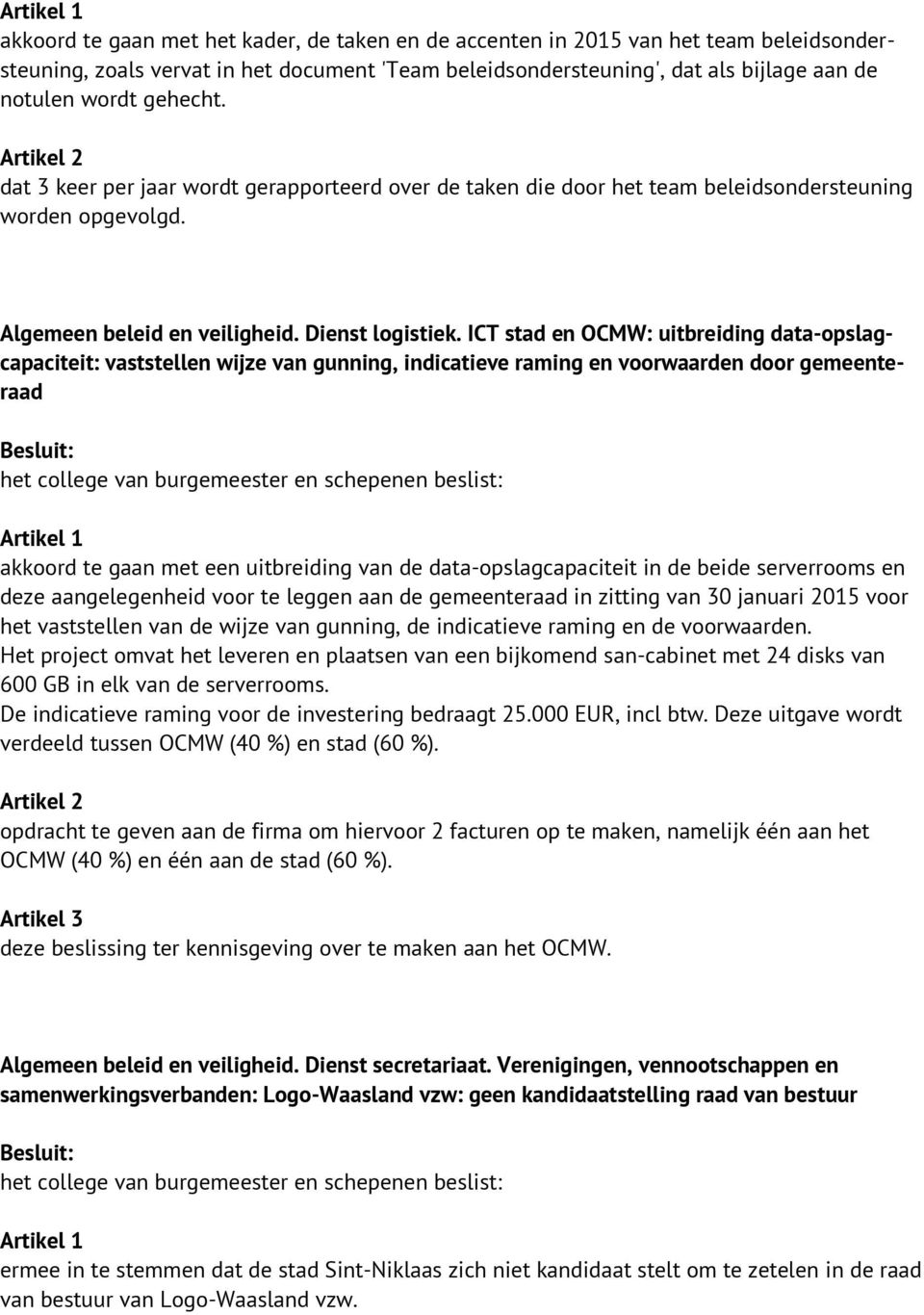 ICT stad en OCMW: uitbreiding data-opslagcapaciteit: vaststellen wijze van gunning, indicatieve raming en voorwaarden door gemeenteraad akkoord te gaan met een uitbreiding van de