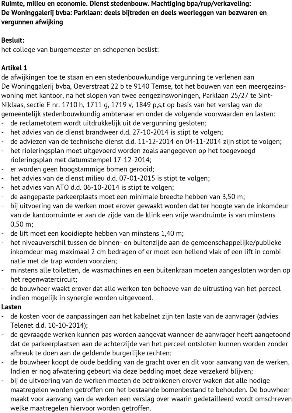 vergunning te verlenen aan De Woninggalerij bvba, Oeverstraat 22 b te 9140 Temse, tot het bouwen van een meergezinswoning met kantoor, na het slopen van twee eengezinswoningen, Parklaan 25/27 te