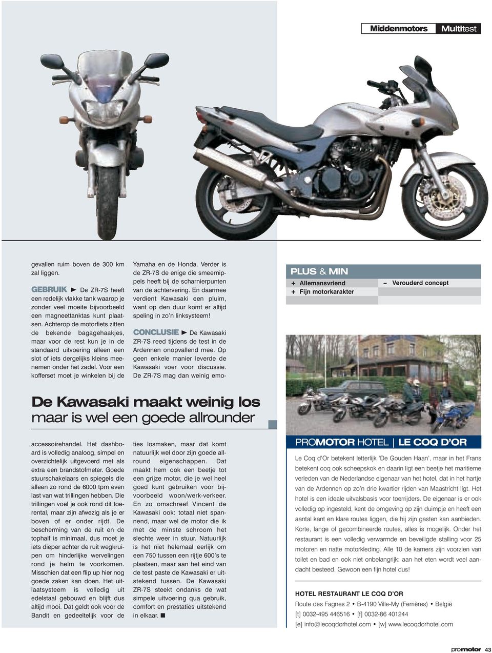 Voor een kofferset moet je winkelen bij de Yamaha en de Honda. Verder is de ZR-7S de enige die smeernippels heeft bij de scharnierpunten van de achtervering.