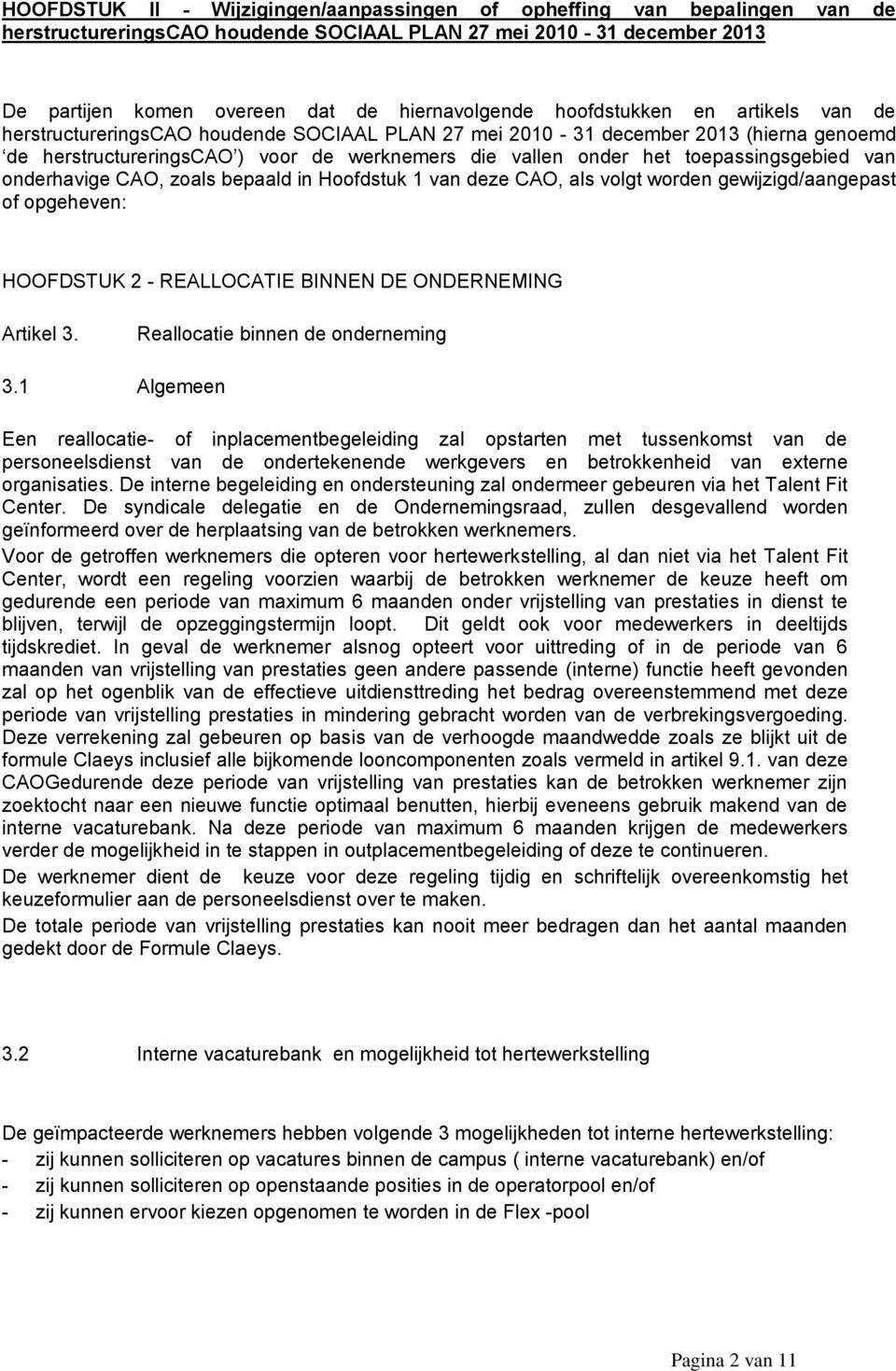 toepassingsgebied van onderhavige CAO, zoals bepaald in Hoofdstuk 1 van deze CAO, als volgt worden gewijzigd/aangepast of opgeheven: HOOFDSTUK 2 - REALLOCATIE BINNEN DE ONDERNEMING Artikel 3.