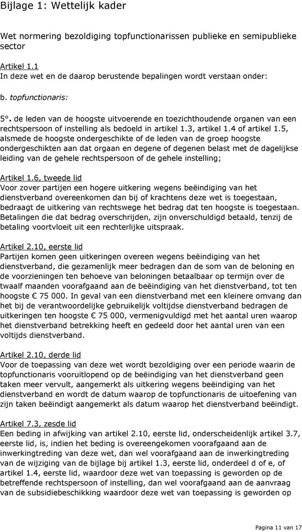 5, alsmede de hoogste ondergeschikte of de leden van de groep hoogste ondergeschikten aan dat orgaan en degene of degenen belast met de dagelijkse leiding van de gehele rechtspersoon of de gehele