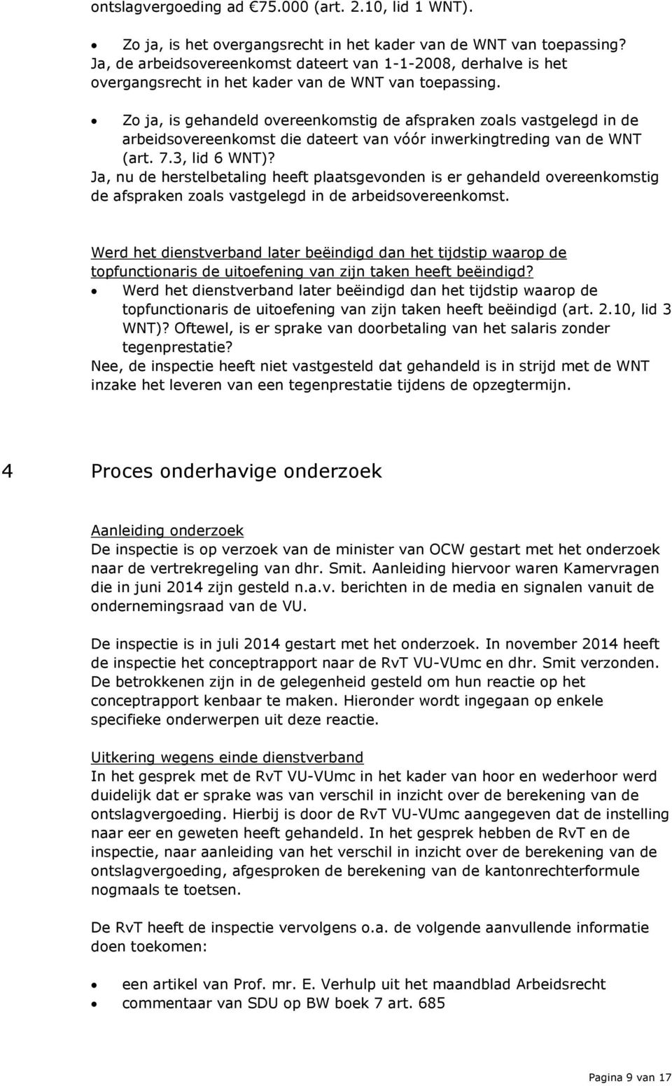 Zo ja, is gehandeld overeenkomstig de afspraken zoals vastgelegd in de arbeidsovereenkomst die dateert van vóór inwerkingtreding van de WNT (art. 7.3, lid 6 WNT)?