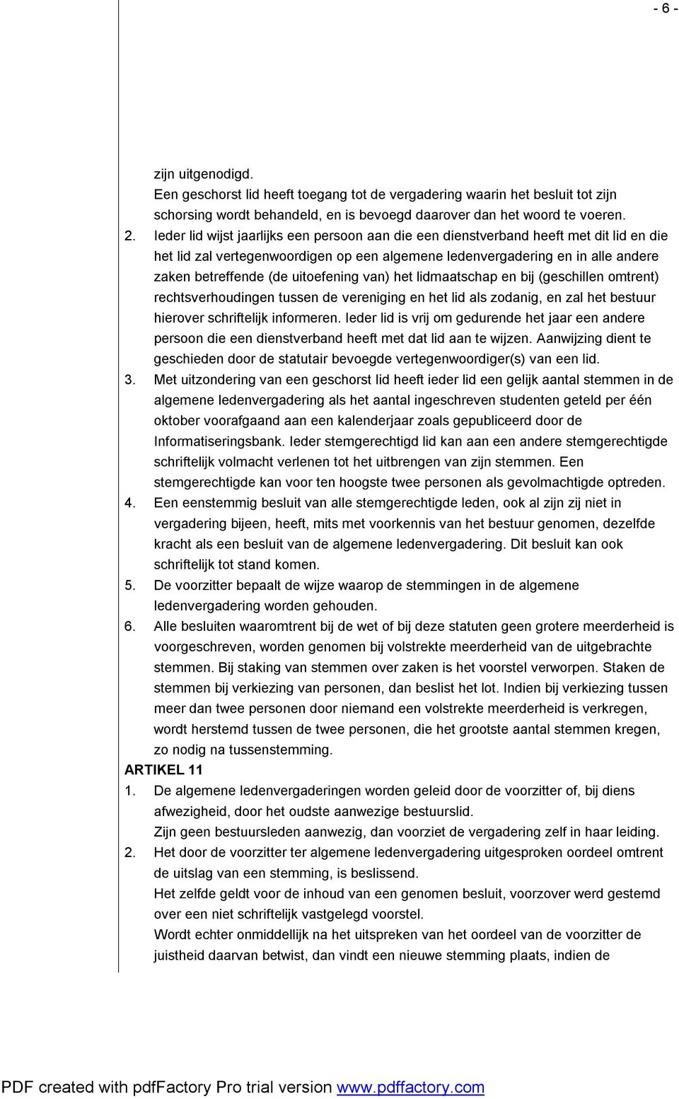 uitoefening van) het lidmaatschap en bij (geschillen omtrent) rechtsverhoudingen tussen de vereniging en het lid als zodanig, en zal het bestuur hierover schriftelijk informeren.