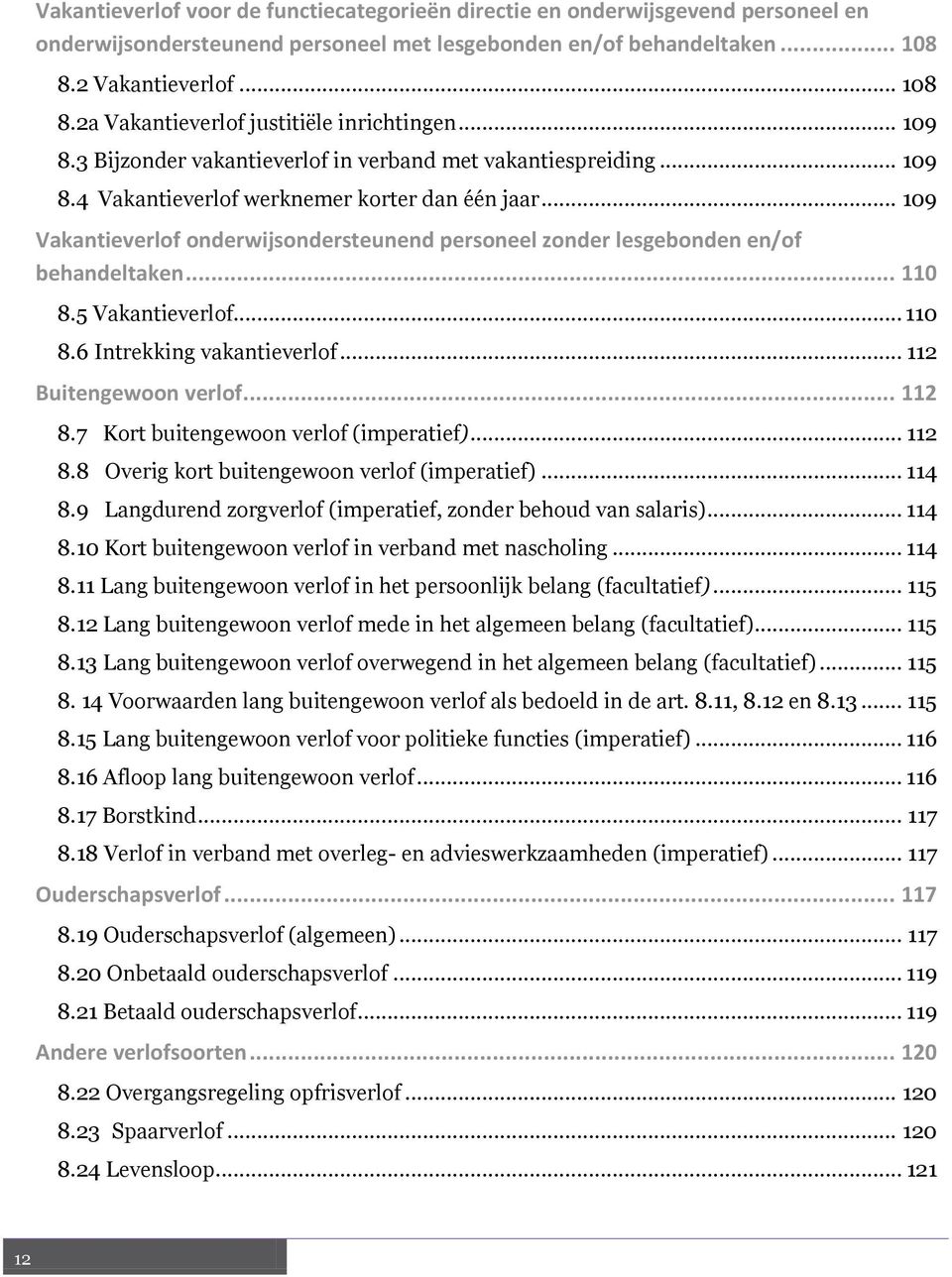 .. 109 Vakantieverlof onderwijsondersteunend personeel zonder lesgebonden en/of behandeltaken... 110 8.5 Vakantieverlof... 110 8.6 Intrekking vakantieverlof... 112 Buitengewoon verlof... 112 8.