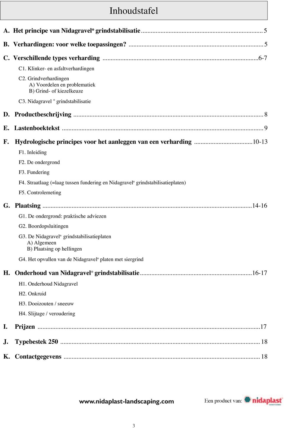 Hydrologische principes voor het aanleggen van een verharding...10-13 F1. Inleiding F2. De ondergrond F3. Fundering F4. Straatlaag (=laag tussen fundering en Nidagravel grindstabilisatieplaten) F5.