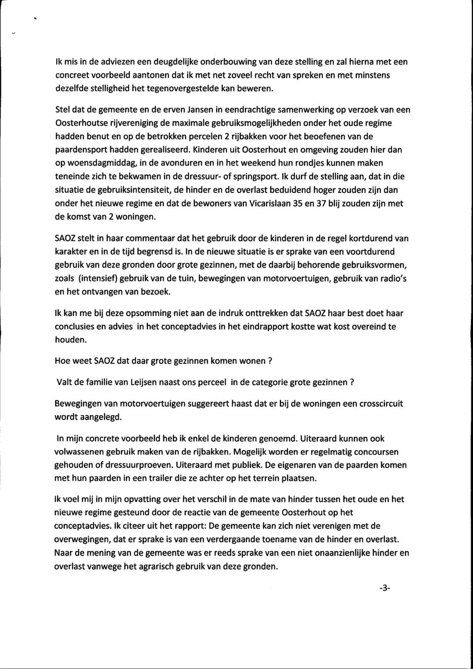 Stel dat de gemeente en de erven Jansen in eendrachtige samenwerking op verzoek van een Oosterhoutse rijvereniging de maximale gebruiksmogelijkheden onder het oude regime hadden benut en op de