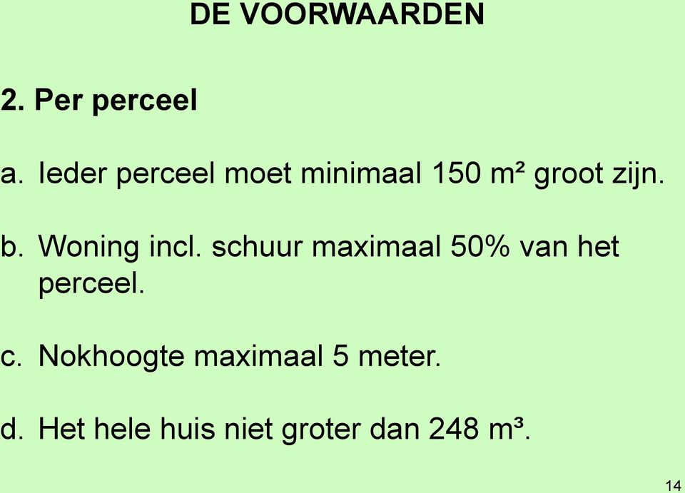 Woning incl. schuur maximaal 50% van het perceel. c.