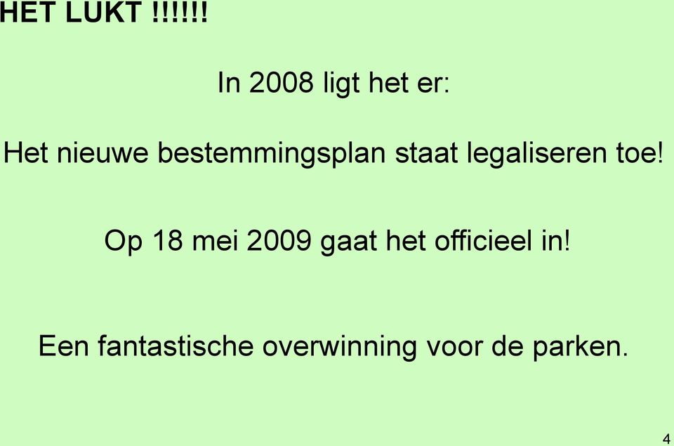 bestemmingsplan staat legaliseren toe!