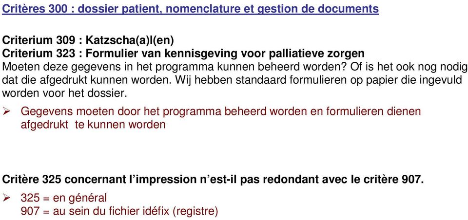 Wij hebben standaard formulieren op papier die ingevuld worden voor het dossier.