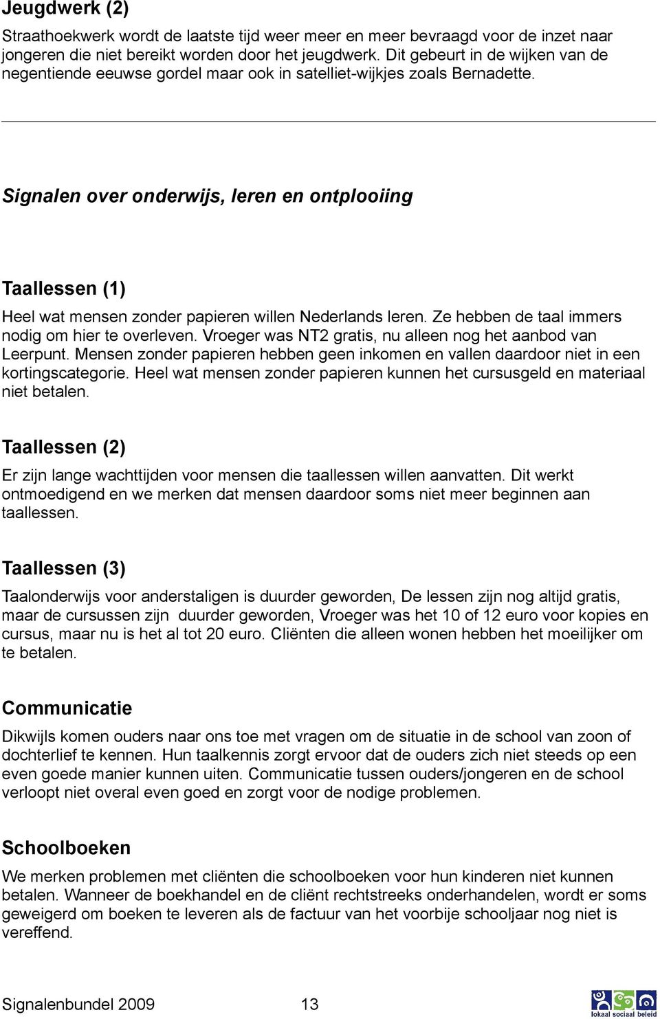 Signalen over onderwijs, leren en ontplooiing Taallessen (1) Heel wat mensen zonder papieren willen Nederlands leren. Ze hebben de taal immers nodig om hier te overleven.