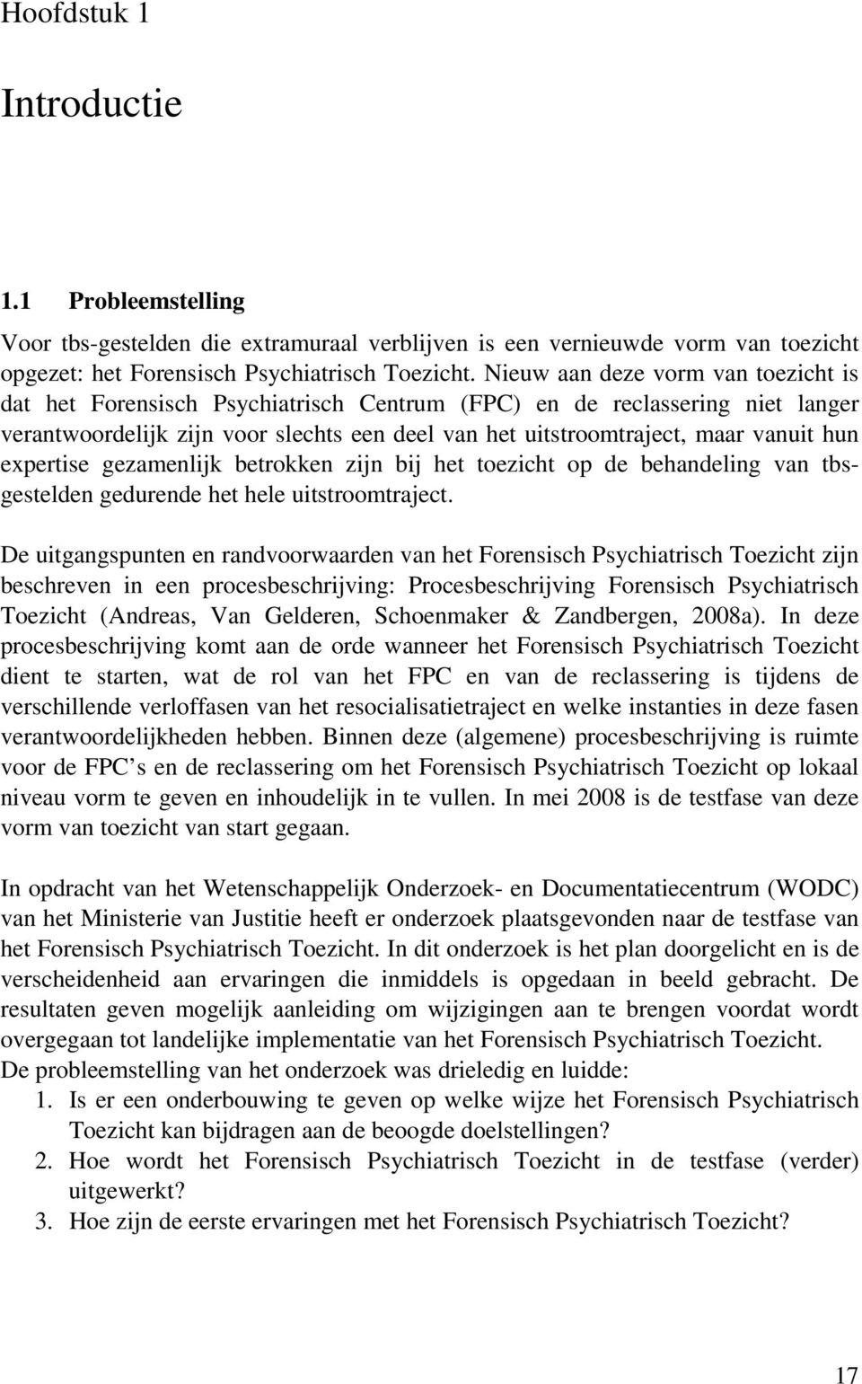 expertise gezamenlijk betrokken zijn bij het toezicht op de behandeling van tbsgestelden gedurende het hele uitstroomtraject.