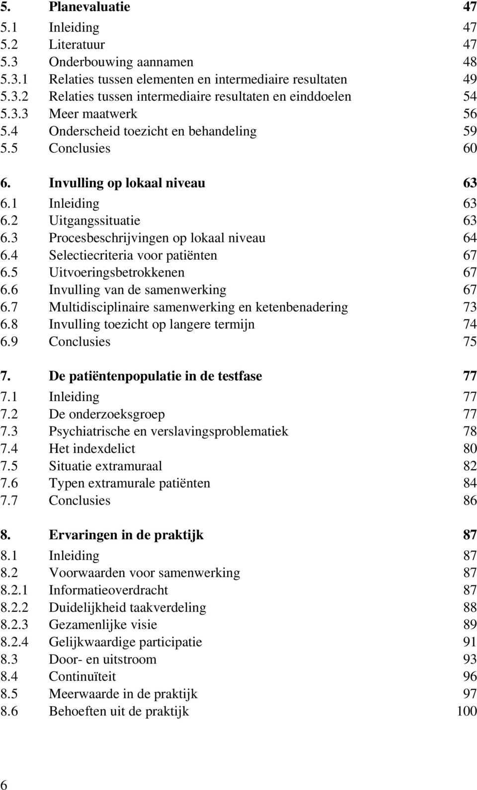 3 Procesbeschrijvingen op lokaal niveau 64 6.4 Selectiecriteria voor patiënten 67 6.5 Uitvoeringsbetrokkenen 67 6.6 Invulling van de samenwerking 67 6.