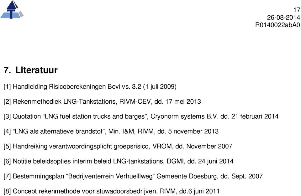 I&M, RIVM, dd. 5 november 2013 [5] Handreiking verantwoordingsplicht groepsrisico, VROM, dd.