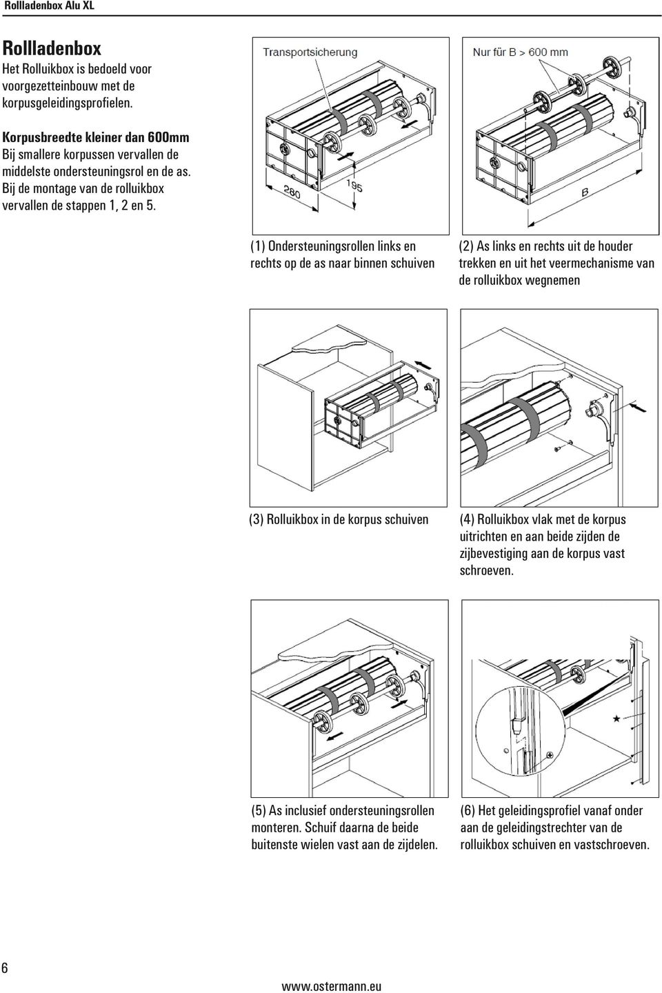 (1) Ondersteuningsrollen links en rechts op de as naar binnen schuiven () As links en rechts uit de houder trekken en uit het veermechanisme van de rolluikbox wegnemen () Rolluikbox in de korpus