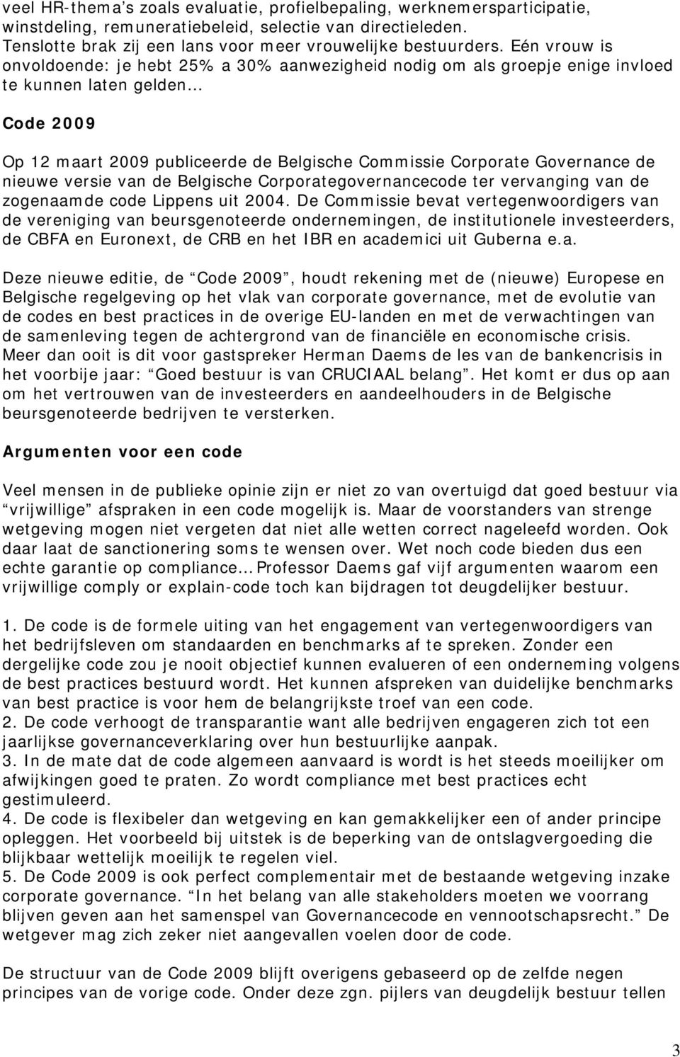 de nieuwe versie van de Belgische Corporategovernancecode ter vervanging van de zogenaamde code Lippens uit 2004.