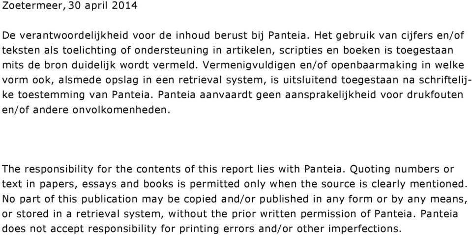 Vermenigvuldigen en/of openbaarmaking in welke vorm ook, alsmede opslag in een retrieval system, is uitsluitend toegestaan na schriftelijke toestemming van Panteia.