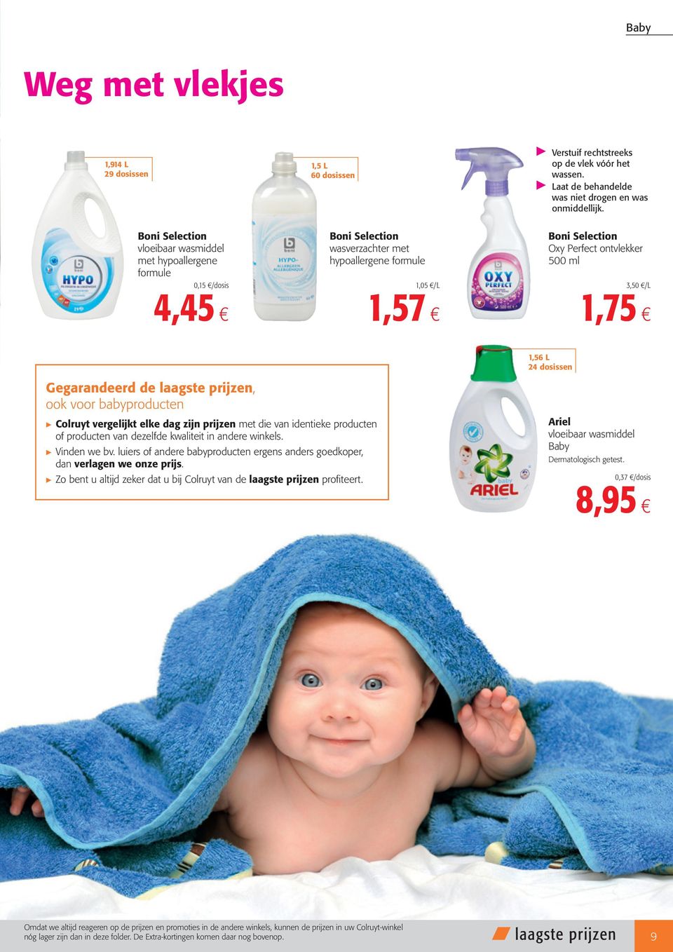 Oxy Perfect ontvlekker 500 ml 3,50 /L 1,75 1,56 L 24 dosissen Gegarandeerd de laagste prijzen, ook voor babyproducten Colruyt vergelijkt elke dag zijn prijzen met die van identieke producten of