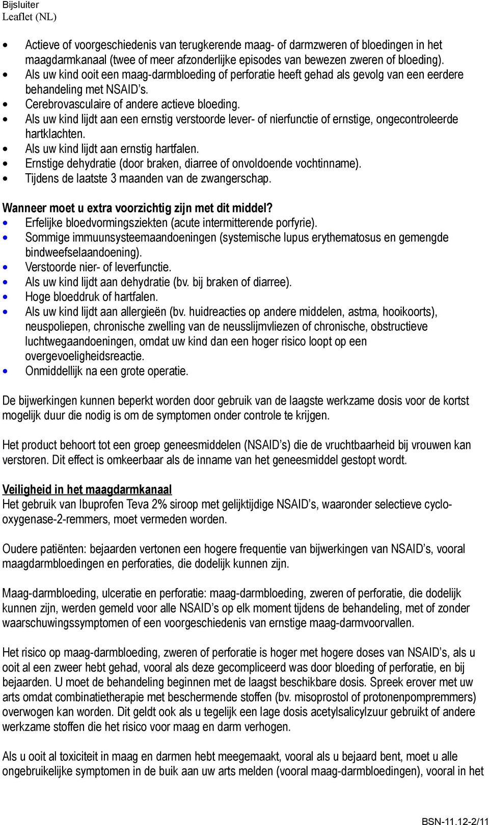 Als uw kind lijdt aan een ernstig verstoorde lever- of nierfunctie of ernstige, ongecontroleerde hartklachten. Als uw kind lijdt aan ernstig hartfalen.