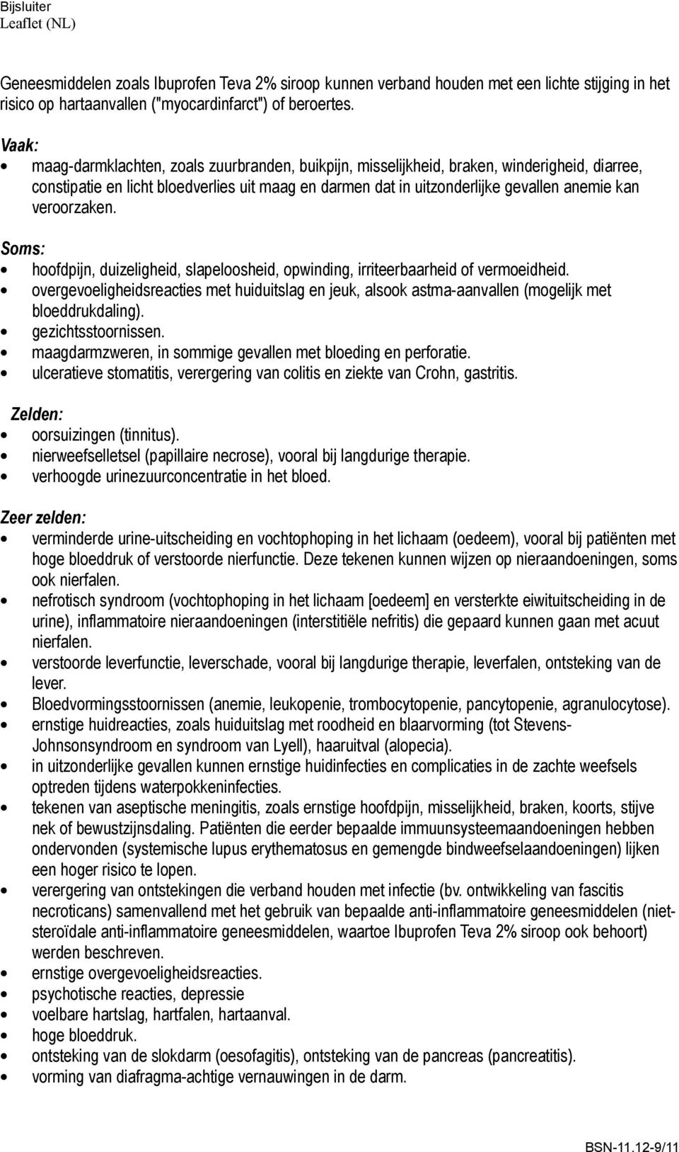 veroorzaken. Soms: hoofdpijn, duizeligheid, slapeloosheid, opwinding, irriteerbaarheid of vermoeidheid.