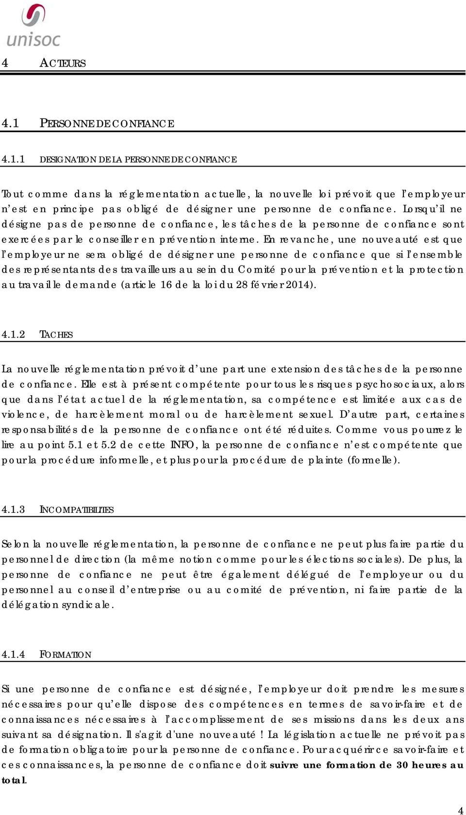 1 DESIGNATION DE LA PERSONNE DE CONFIANCE Tout comme dans la réglementation actuelle, la nouvelle loi prévoit que l employeur n est en principe pas obligé de désigner une personne de confiance.