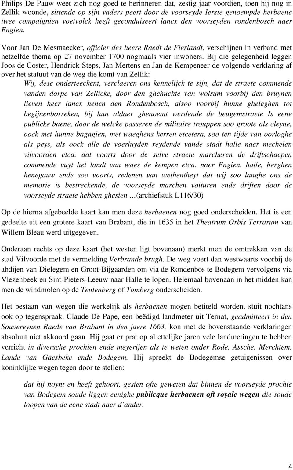 Voor Jan De Mesmaecker, officier des heere Raedt de Fierlandt, verschijnen in verband met hetzelfde thema op 27 november 1700 nogmaals vier inwoners.