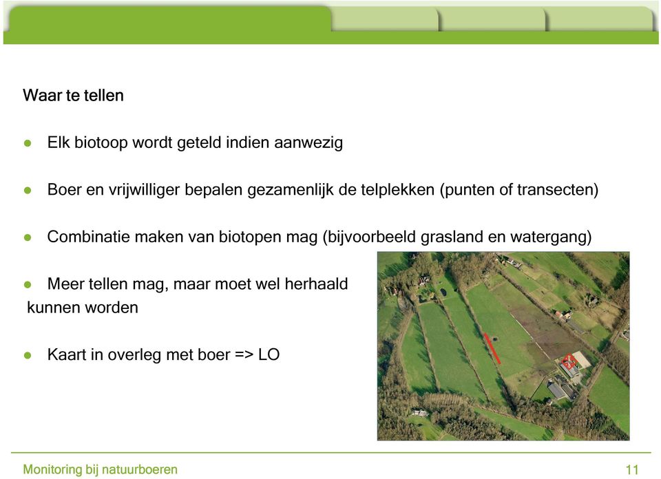 biotopen mag (bijvoorbeeld grasland en watergang) Meer tellen mag, maar moet wel