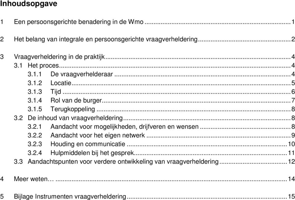 2 De inhoud van vraagverheldering...8 3.2.1 Aandacht voor mogelijkheden, drijfveren en wensen...8 3.2.2 Aandacht voor het eigen netwerk...9 3.2.3 Houding en communicatie.