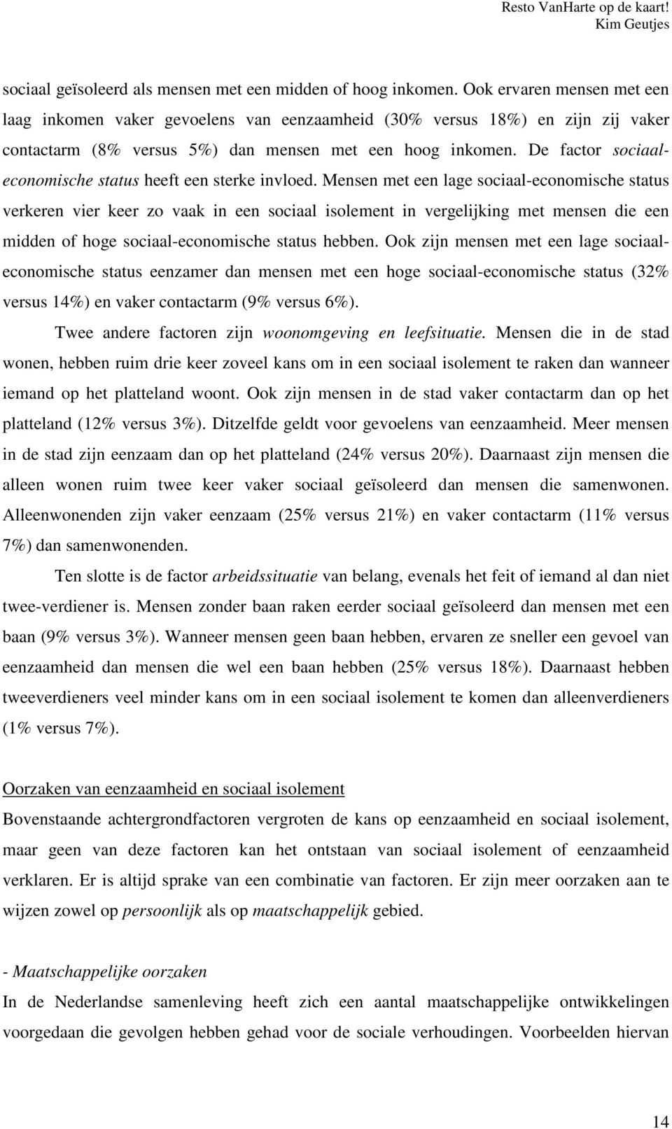 De factor sociaaleconomische status heeft een sterke invloed.