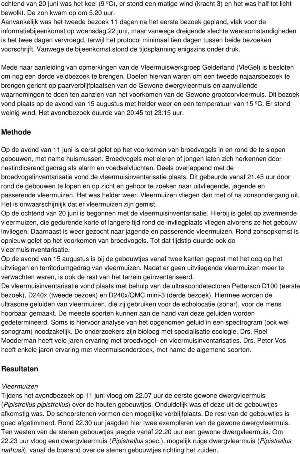 vervroegd, terwijl het protocol minimaal tien dagen tussen beide bezoeken voorschrijft. Vanwege de bijeenkomst stond de tijdsplanning enigszins onder druk.