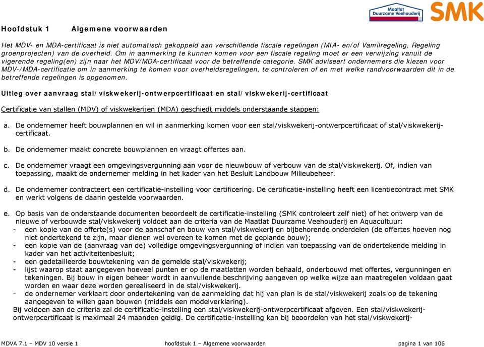 SMK adviseert ondernemers die kiezen voor MDV-/MDA-certificatie om in aanmerking te komen voor overheidsregelingen, te controleren of en met welke randvoorwaarden dit in de betreffende regelingen is