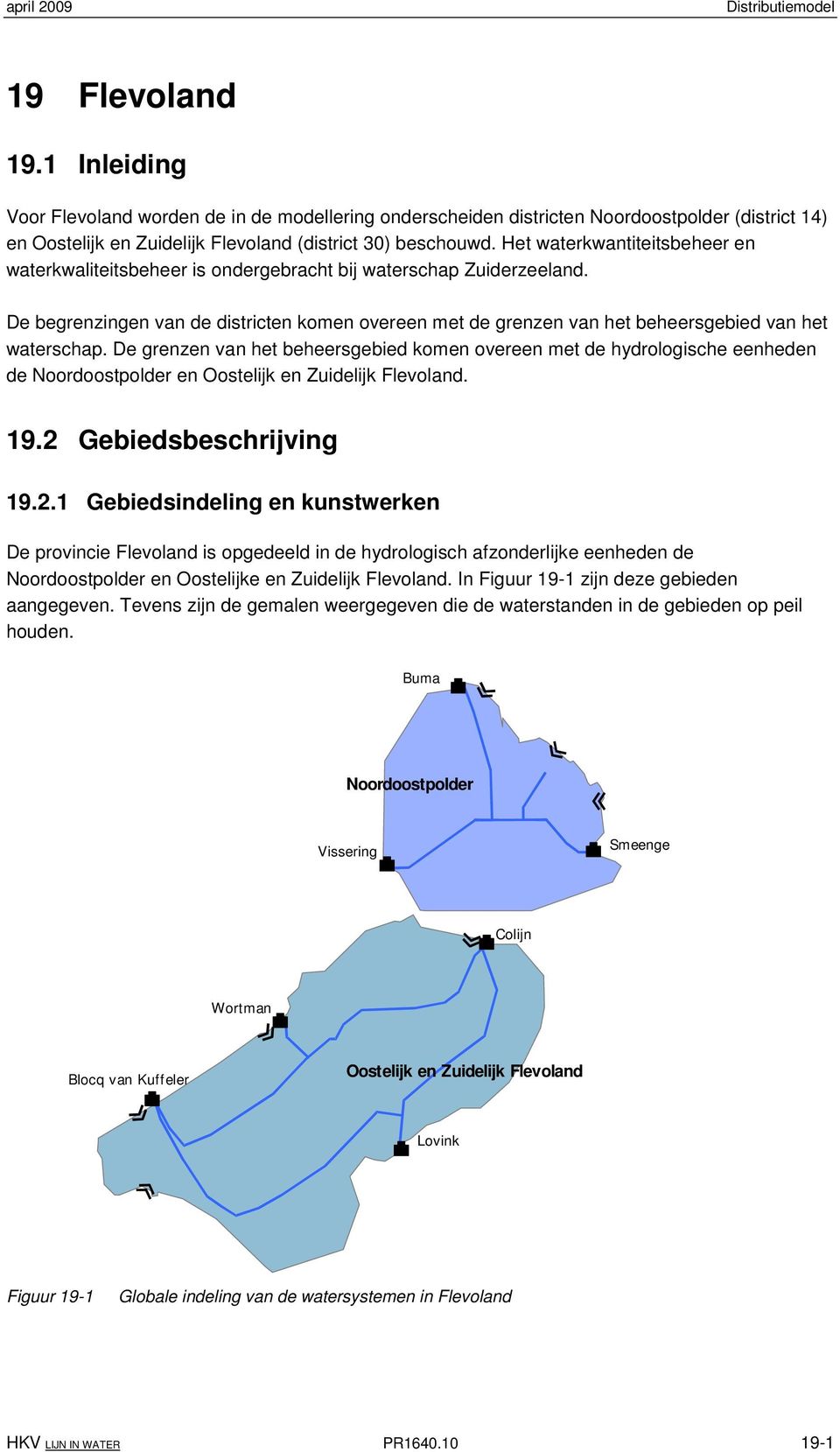 De begrenzingen van de districten komen overeen met de grenzen van het beheersgebied van het waterschap.