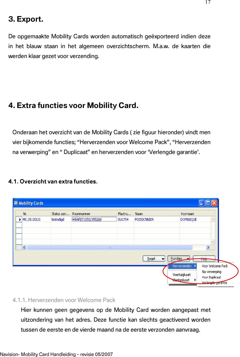 Onderaan het overzicht van de Mobility Cards ( zie figuur hieronder) vindt men vier bijkomende functies; Herverzenden voor Welcome Pack, Herverzenden na verwerping en Duplicaat en