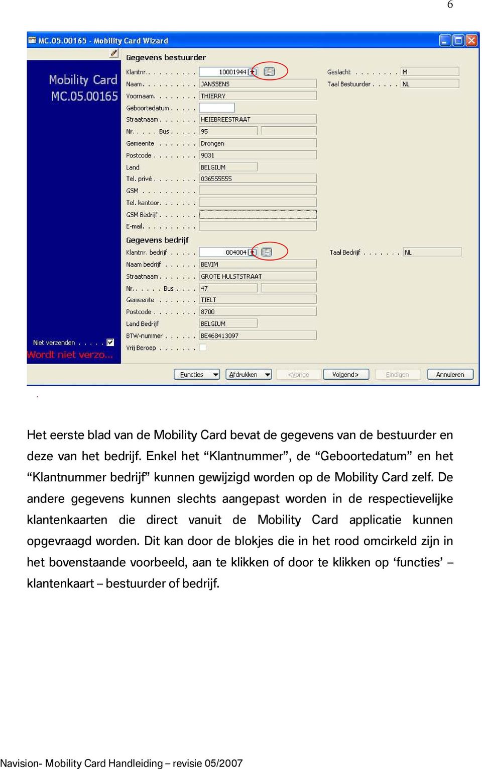 De andere gegevens kunnen slechts aangepast worden in de respectievelijke klantenkaarten die direct vanuit de Mobility Card applicatie