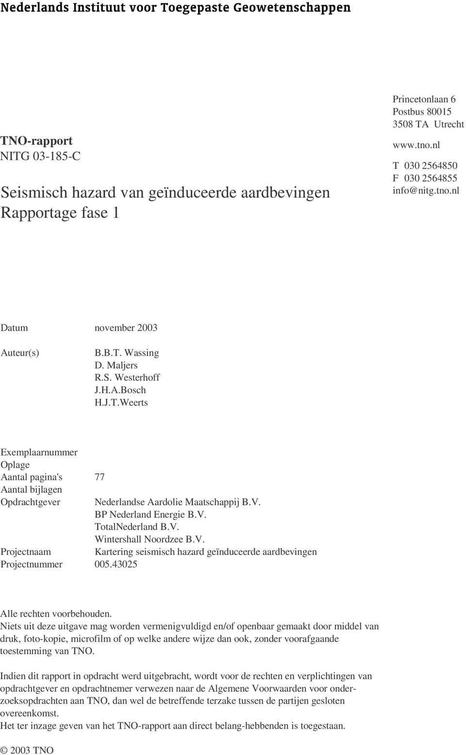 43025 Nederlandse Aardolie Maatschappij B.V. BP Nederland Energie B.V. TotalNederland B.V. Wintershall Noordzee B.V. Kartering seismisch hazard geïnduceerde aardbevingen Alle rechten voorbehouden.