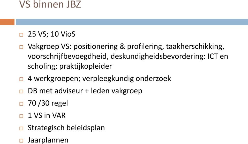 scholing; praktijkopleider 4 werkgroepen; verpleegkundig onderzoek DB met