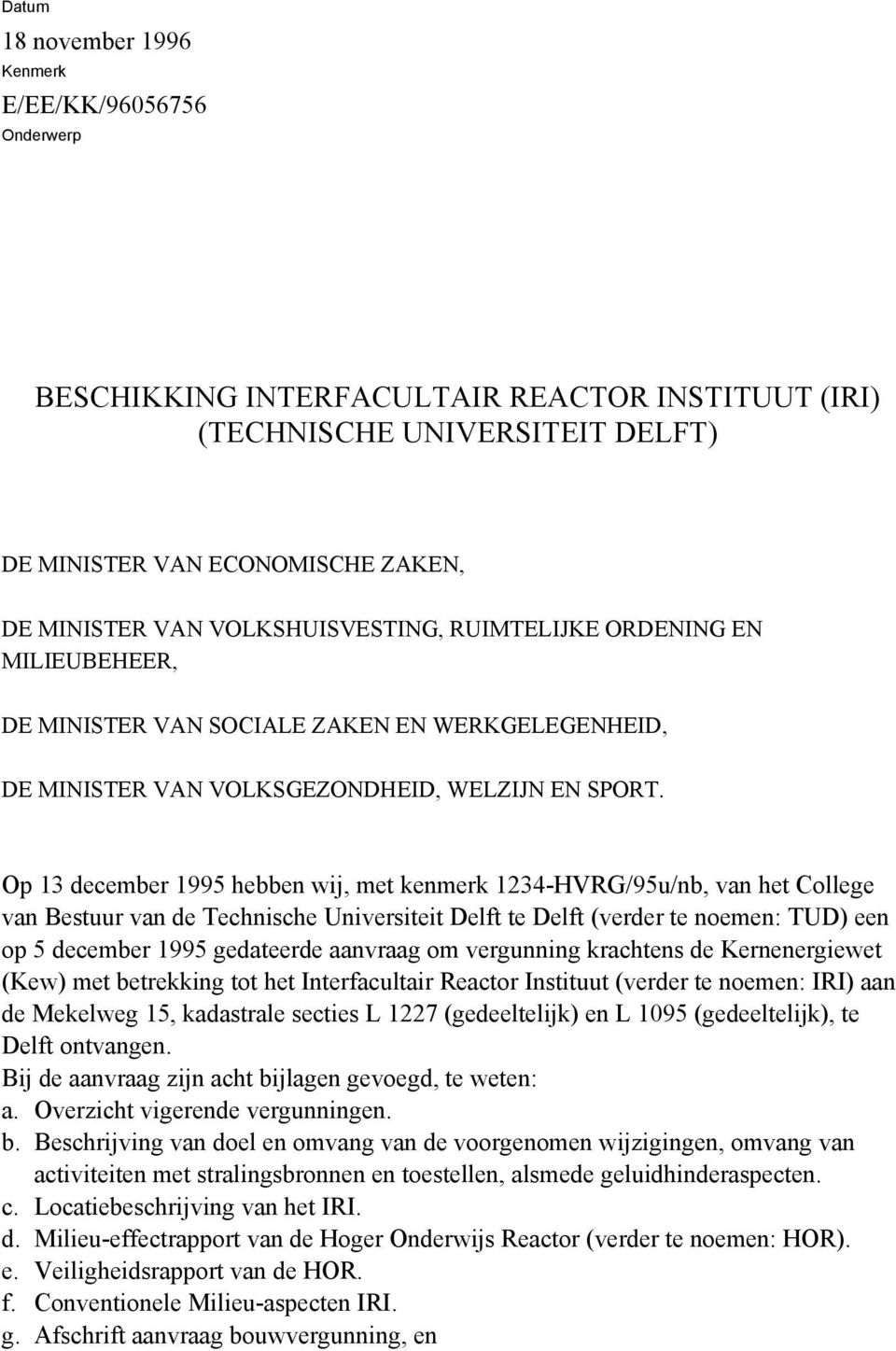 Op 13 december 1995 hebben wij, met kenmerk 1234-HVRG/95u/nb, van het College van Bestuur van de Technische Universiteit Delft te Delft (verder te noemen: TUD) een op 5 december 1995 gedateerde