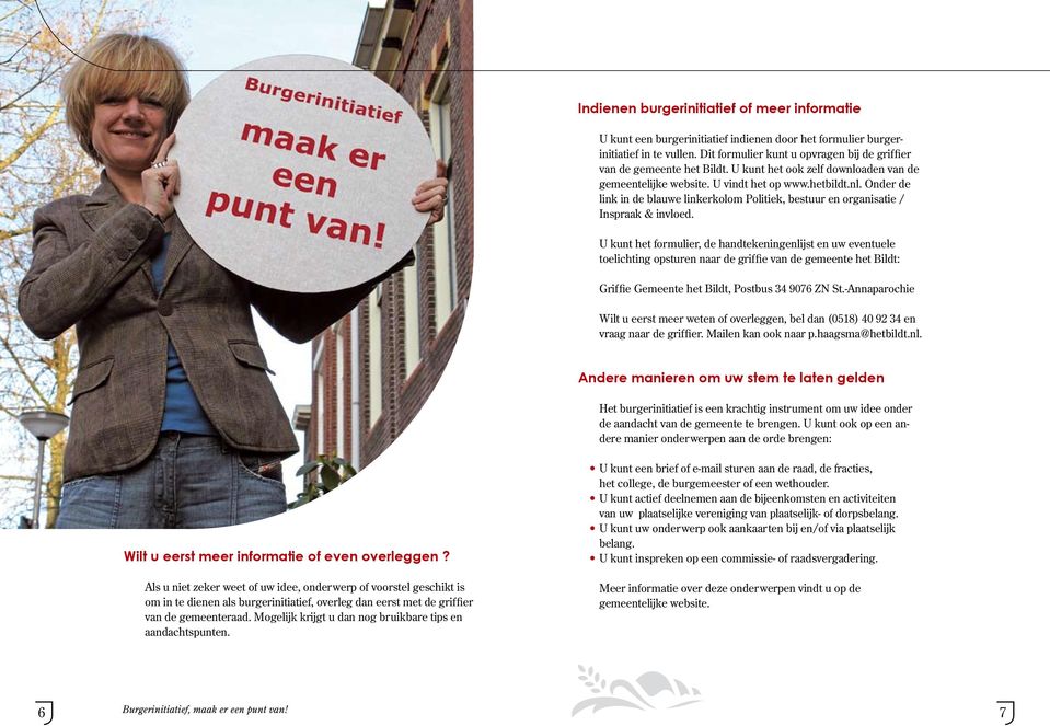 U kunt het formulier, de handtekeningenlijst en uw eventuele toelichting opsturen naar de griffie van de gemeente het Bildt: Griffie Gemeente het Bildt, Postbus 34 9076 ZN St.