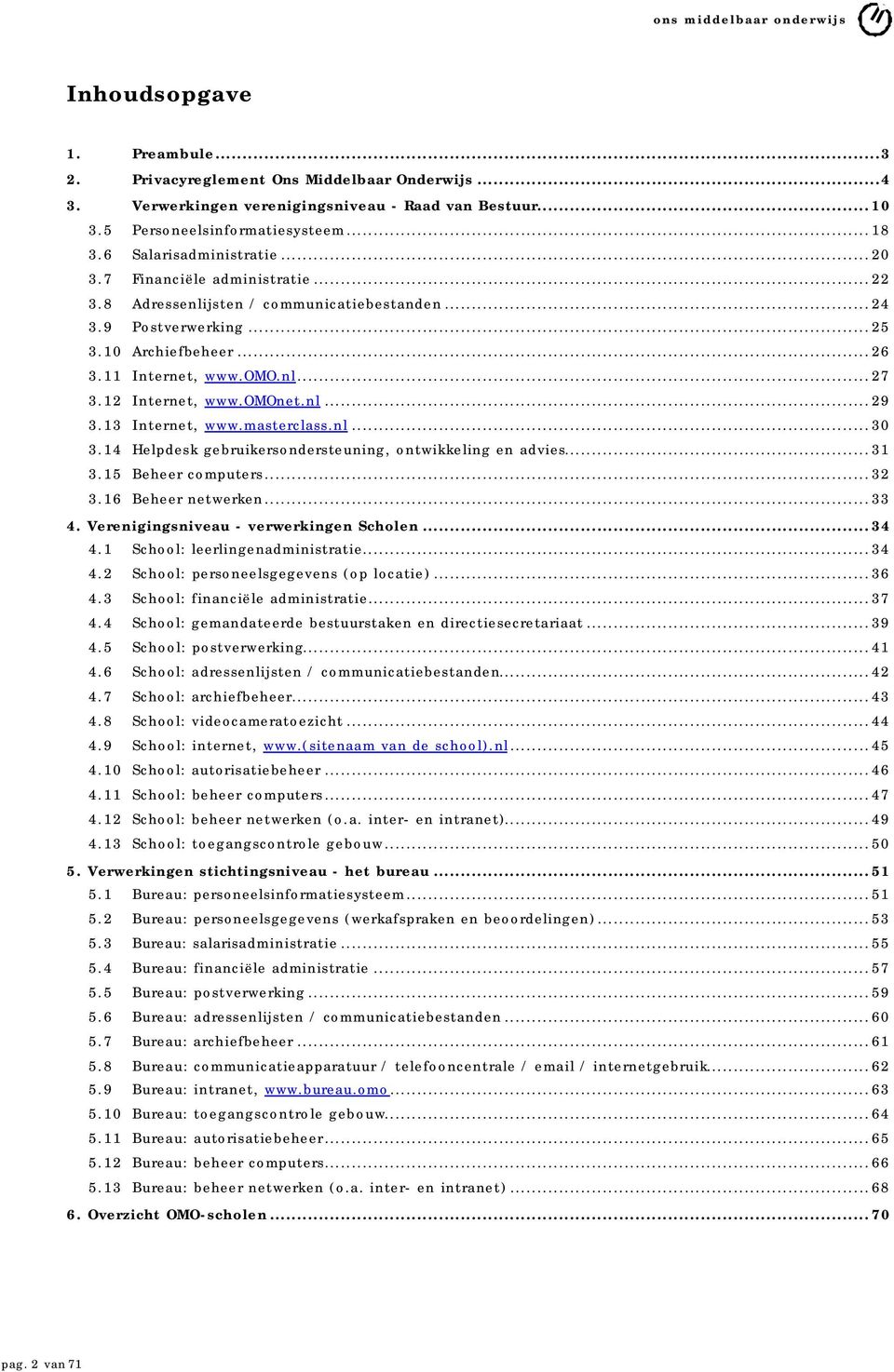 13 Internet, www.masterclass.nl...30 3.14 Helpdesk gebruikersondersteuning, ontwikkeling en advies...31 3.15 Beheer computers...32 3.16 Beheer netwerken...33 4.