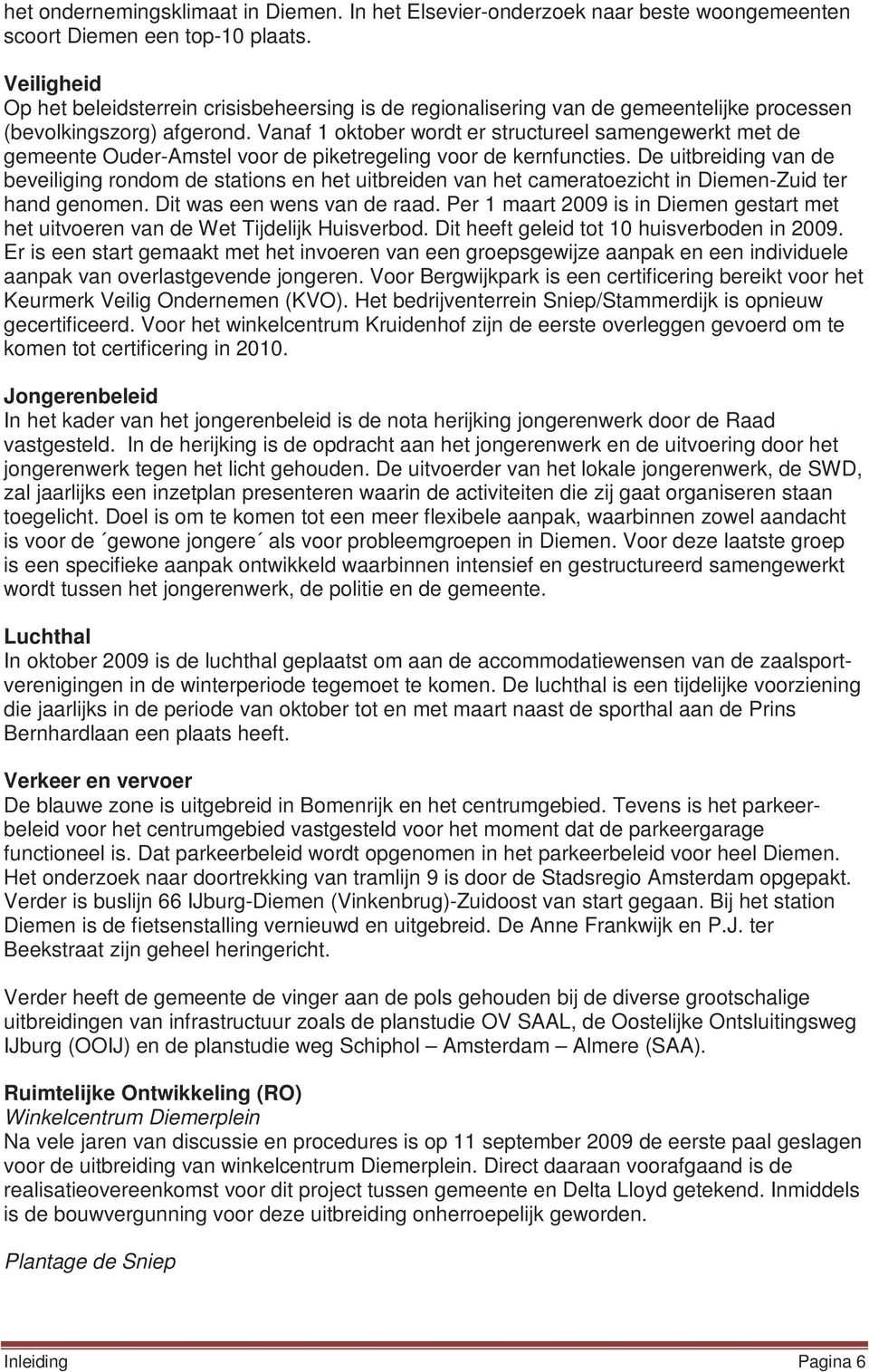 Vanaf 1 oktober wordt er structureel samengewerkt met de gemeente Ouder-Amstel voor de piketregeling voor de kernfuncties.