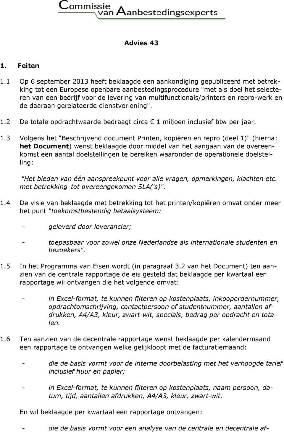 multifunctionals/printers en repro-werk en de daaraan gerelateerde dienstverlening". 1.