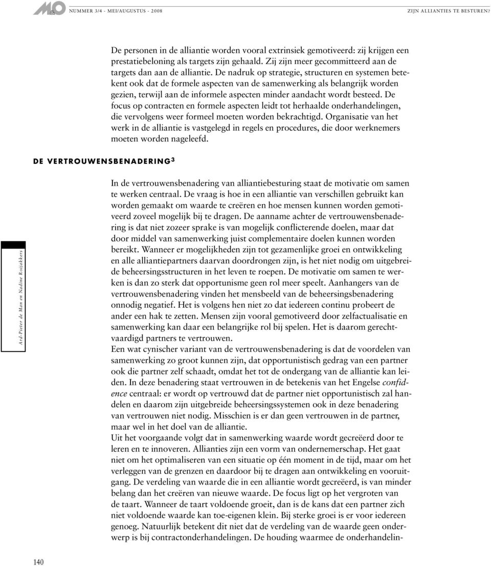 De focus op contracten en formele aspecten leidt tot herhaalde onderhandelingen, die vervolgens weer formeel moeten worden bekrachtigd.