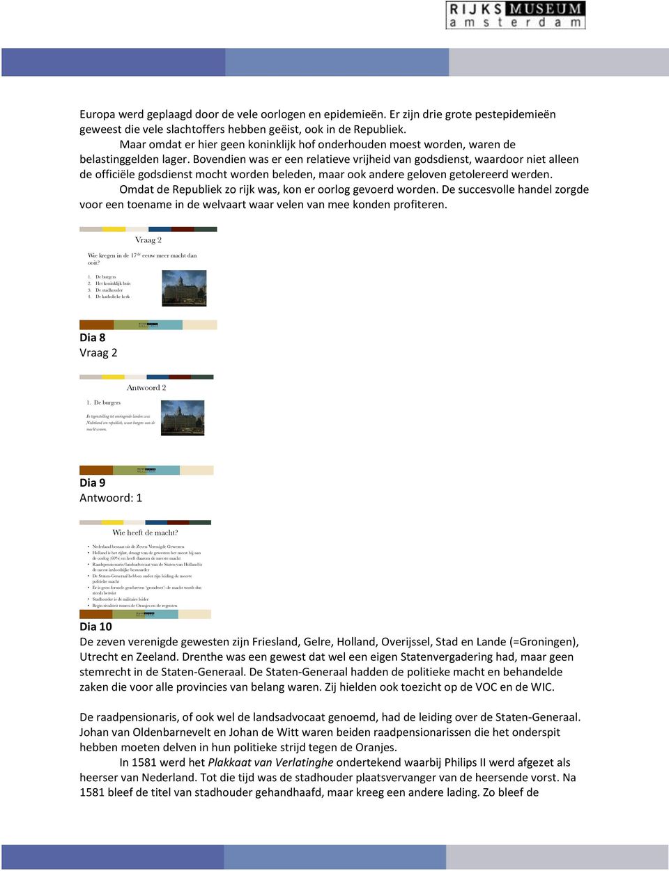 Bovendien was er een relatieve vrijheid van godsdienst, waardoor niet alleen de officiële godsdienst mocht worden beleden, maar ook andere geloven getolereerd werden.