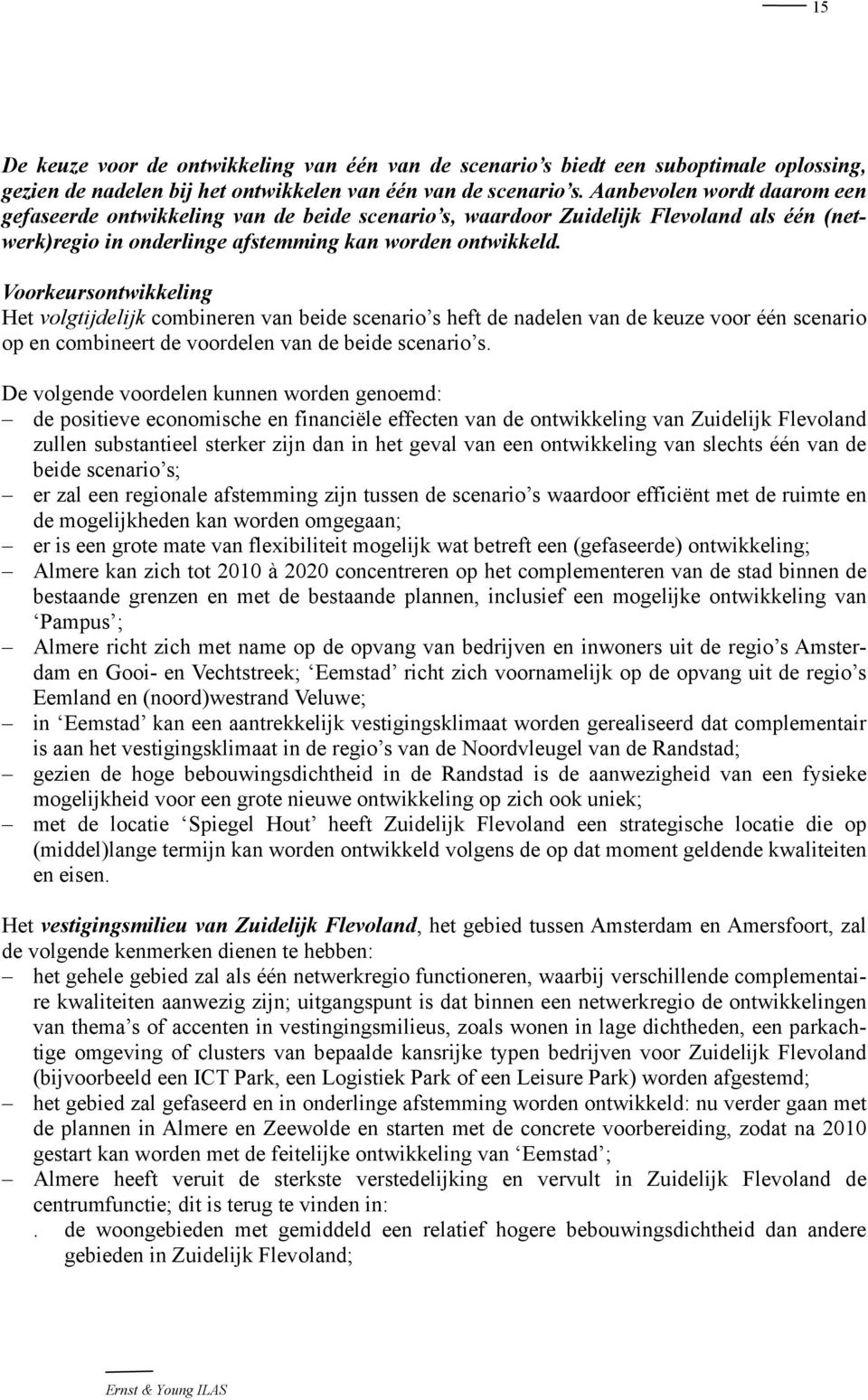 Voorkeursontwikkeling Het volgtijdelijk combineren van beide scenario s heft de nadelen van de keuze voor één scenario op en combineert de voordelen van de beide scenario s.