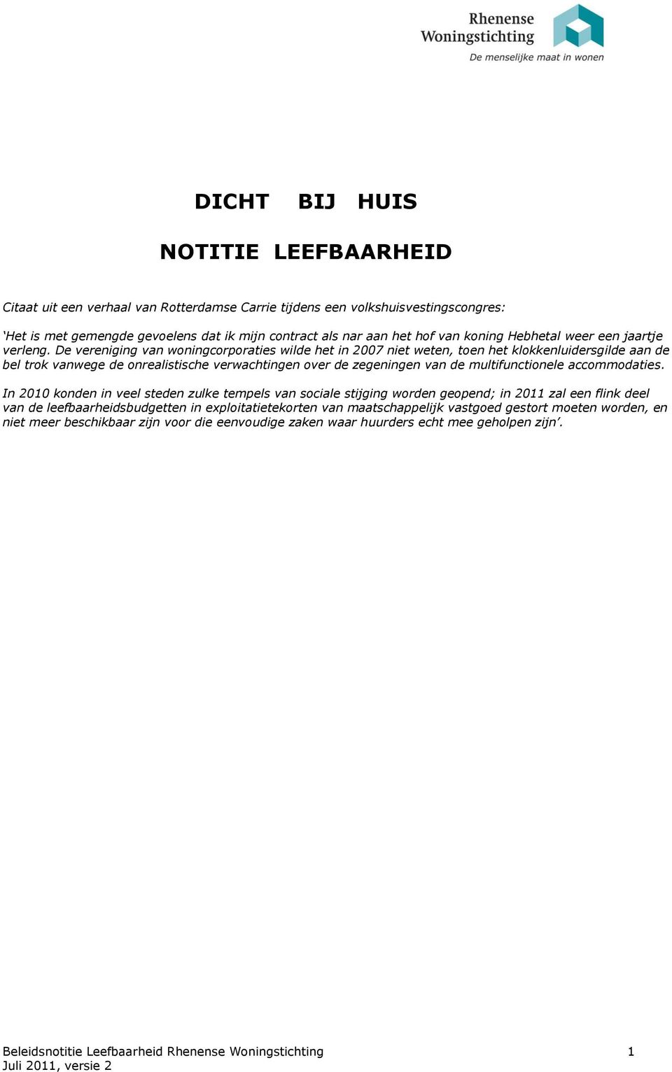 De vereniging van woningcorporaties wilde het in 2007 niet weten, toen het klokkenluidersgilde aan de bel trok vanwege de onrealistische verwachtingen over de zegeningen van de multifunctionele