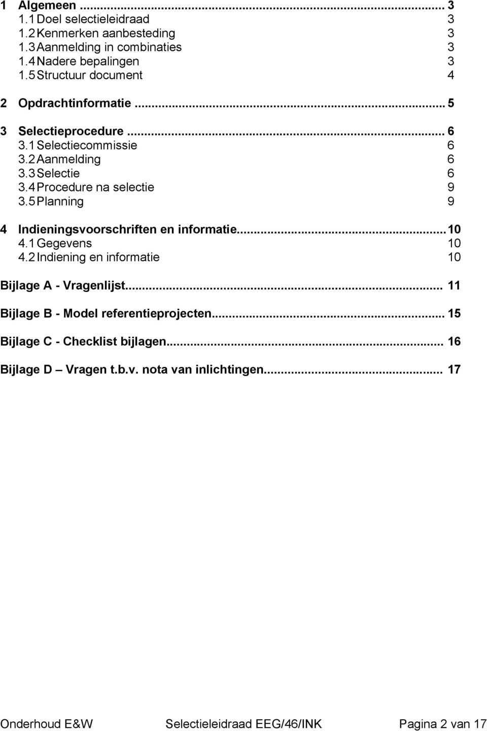 4 Procedure na selectie 9 3.5 Planning 9 4 Indieningsvoorschriften en informatie... 10 4.1 Gegevens 10 4.