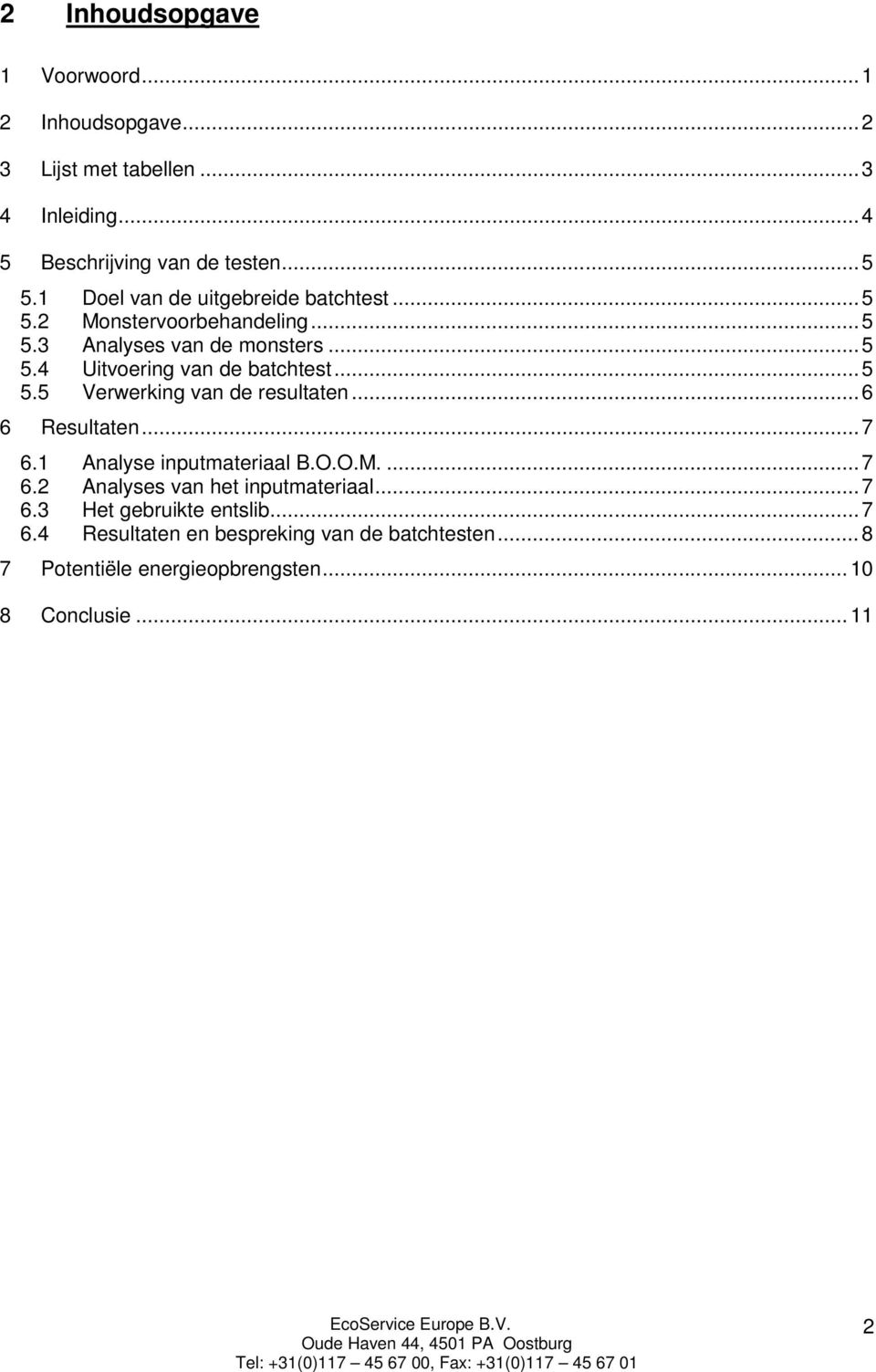 .. 5 5.5 Verwerking van de resultaten... 6 6 Resultaten... 7 6.1 Analyse inputmateriaal B.O.O.M.... 7 6.2 Analyses van het inputmateriaal.