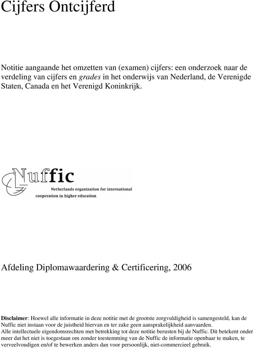 Afdeling Diplomawaardering & Certificering, 2006 Disclaimer: Hoewel alle informatie in deze notitie met de grootste zorgvuldigheid is samengesteld, kan de Nuffic niet instaan voor de