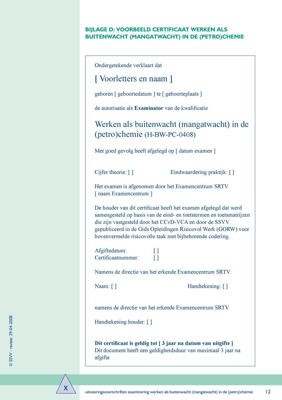 Het eamen is afgenmen dr het Eamencentrum SRTV [ naam Eamencentrum ] De huder van dit certificaat heeft het eamen afgelegd dat werd samengesteld p basis van de eind- en tetstermen en tetsmatrijzen