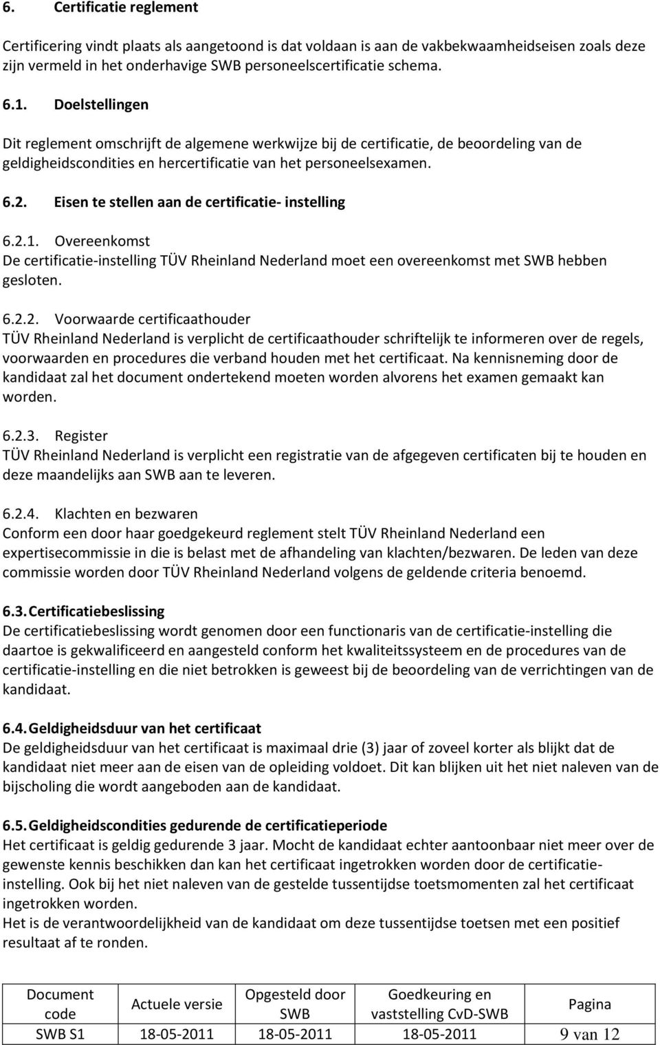 Eisen te stellen aan de certificatie- instelling 6.2.